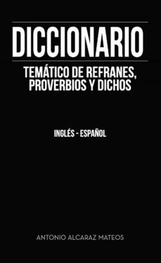 diccionario tematico de refranes, proverbios y dichos (ebook)-antonio alcaraz mateos-9788417907303