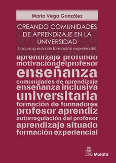 creando comunidades de aprendizaje en la universidad. una propuesta de formación experiencial-maria vega gonzalez-9788418381003