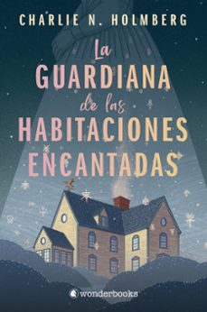 la guardiana de las habitaciones encantadas-charlie n. holmberg-9788418509803