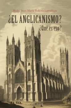 ¿el anglicanismo? ¿que es eso?-juan maria telleria larrañaga-9788419343703