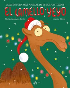 el camello yeyo. la aventura mas animal de estas navidades-maria menendez-ponte-marisa morea-9788419521903