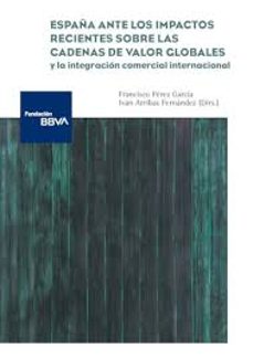 españa ante los impactos recientes sobre las cadenas de valor globales y la integracion comercial internacional-ivan arribas fernandez-francisco perez garcia-9788419751003