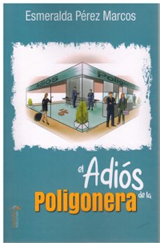 el adiós de la poligonera-esmeralda perez marcos-9788419781703