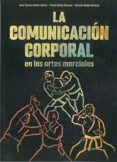 la comunicacion corporal en las artes marciales-jose santos nalda albiac-pablo nalda gimeno-natalia nalda gimeno-9788420306803