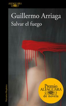 salvar el fuego (premio alfaguara 2020)-guillermo arriaga-9788420439303