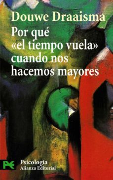 por que el tiempo vuela cuando nos hace mayores: como la memoria rediseña nuestro pasado-douwe draaisma-9788420649603