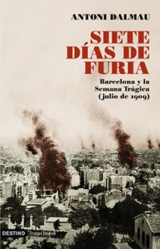 siete dias de furia: barcelona y la semana tragica (julio 1909)-antoni dalmau-9788423341603