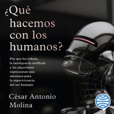 ¿que hacemos con los humanos? (audiolibro)-cesar antonio molina-9788423436903