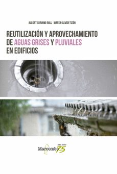 reutilizacion y aprovechamiento de aguas grises y pluviales en edificios-albert soriano rull-marta oliver tizon-9788426728203