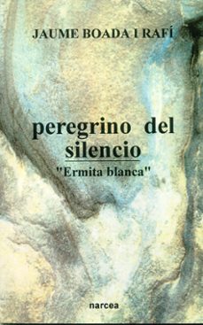 peregrino del silencio: ermita blanca (2ª ed.)-jaume boada i rafi-9788427711303