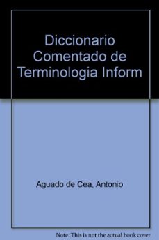 diccionario comentado de terminologia informatica (2ª ed.)-guadalupe aguado de cea-9788428320603