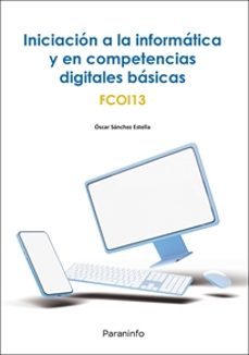 (fcoi13) iniciacion a la informatica y en competencias digitales basicas-oscar sanchez estella-9788428339803