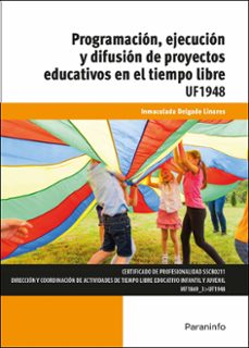(uf1948) programacion, ejecucion y difusion de proyectos educativ os en el tiempo libre-inmaculada delgado linares-9788428343503