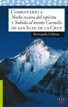 comentario a noche oscura del espiritu y subida al monte carmelo de san juan de la cruz-fernando urbina de la quintana-9788428825603