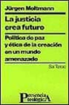 la justicia crea futuro-jurgen moltmann-9788429310603