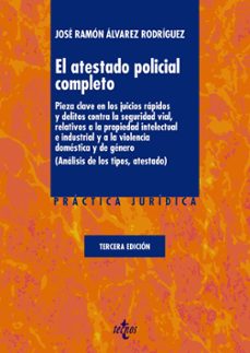 el atestado policial completo pieza clave en los juicios rapidos y delitos contra la seguridad vial, relativos a la propiedad intelectual e industrial y a la violencia domestica y de genero(analisis d-9788430958603