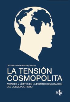 la tension cosmopolita: avances y limites en la institucionalizacion del cosmopolitismo-9788430969203