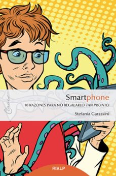 smartphone: 10 razones para no regalarlo tan pronto-stefania garassini-9788432154003