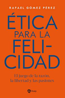 etica para la felicidad-rafael gomez perez-9788432169403