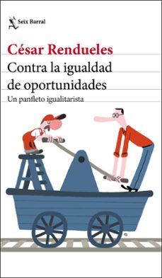 contra la igualdad de oportunidades: un panfleto igualitarista-9788432237003