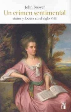 un crimen sentimental: amor y locura en el siglo xviii-john brewew-9788432312403
