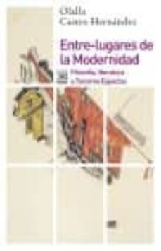 entre-lugares de la modernidad: filosofia, literatura y terceros espacios-9788432318603