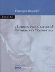 ¿libres para morir? en torno a la tanato-etica-9788433019103