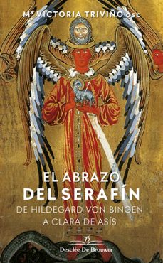 el abrazo del serafín: de hildegard von bingen a clara de asís-mª victoria triviño monrabal-9788433030603