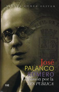 jose palanco romero: la pasion por la res publica-miguel gomez oliver-9788433846303