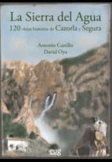 la sierra del agua: 120 viejas historias de cazorla y segura-antonio castillo-9788433862303
