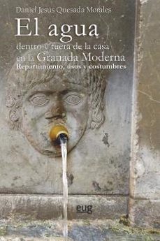 el agua dentro y fuera de la casa en la granada moderna-daniel jesus quesada morales-9788433871503