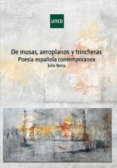 de musas, aeroplanos y trincheras. poesia española contemporanea-julio francisco neira jimenez-9788436269703