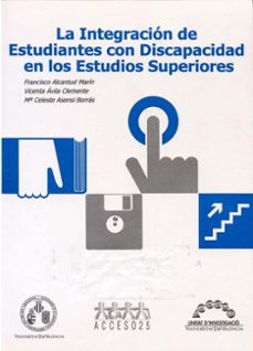 la integracion de estudiantes con discapacidad en los estudios su periores-francisco alcantud marin-vicenta avila clemente-mª celeste asensi borras-9788437033303