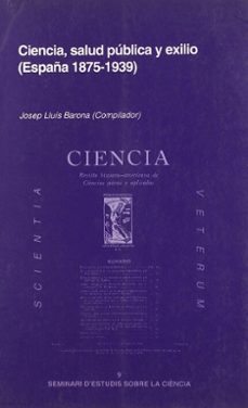 ciencia, salud publica y exilio (españa 1875-1939)-josep lluis barona vilar-9788437055503