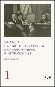 valencia capital de la republica: discursos politicos e instituci onales-9788437069203
