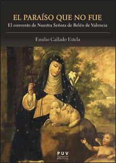 el paraiso que no fue: el convento de nuestra señora de belen de valencia-9788437095103