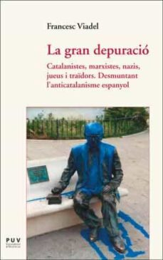 la gran depuracio: catalanistes, marxistes, nazis, jueus i traido rs-9788437097503
