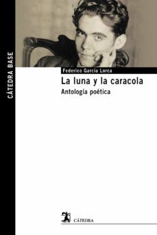 la luna y la caracola: antologia poetica-federico garcia lorca-9788437636603