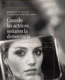 cuando las actrices soñaron la democracia (ebook)-gonzalo de lucas-annalisa mirizio-9788437649603