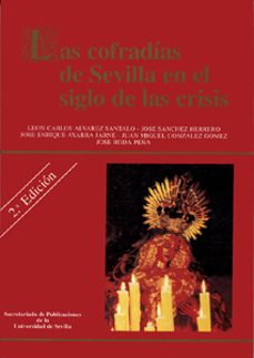 las cofradias de sevilla en el siglo de la crisis (2ª ed.)-leon carlos alvarez santalo-9788447205103