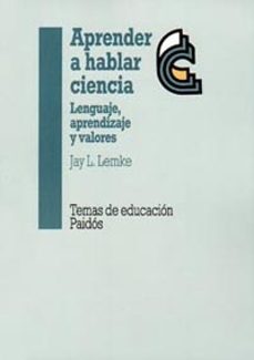 aprender a hablar ciencia: lenguaje, aprendizaje y valores-jay l. lemke-9788449303203