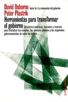herramientas para transformar el gobierno: directrices practicas, lecciones y recursos para revitalizar las escuelas, los servicios publicos y los organismos gubernamentales de todos los niveles-9788449314803