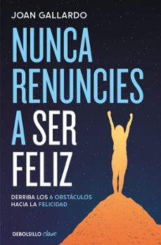 nunca renuncies a ser feliz-joan gallardo-9788466387903
