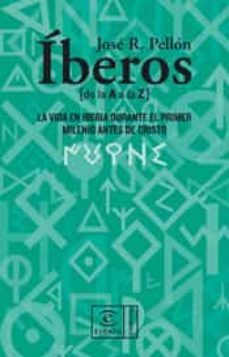 iberos de la a a la z: la vida en iberia durante el primer mileni o antes de cristo-jose pellon-9788467022803