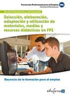 mf1443: seleccion, elaboracion, adaptacion y utilizacion de materiales, medios y recursos didacticos en formacion profesional para el empleo-9788467693003