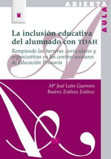 la inclusion educativa del alumnado con tdah-maria jose leon guerrero-beatriz estevez estevez-9788471338303
