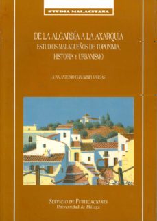 de la algarbia a la axarquia: estudios malagueños de toponimia, h istoria y urbanismo-juan antonio chavarria vargas-9788474969603