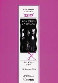 con faldas y a lo loco, billy wilder (1959): guia para ver y anal izar-rafael ballester añon-9788476426203