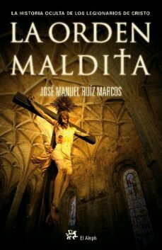 la orden maldita. la historia oculta de la legion de cristo-jose manuel ruiz marcos-9788476697603