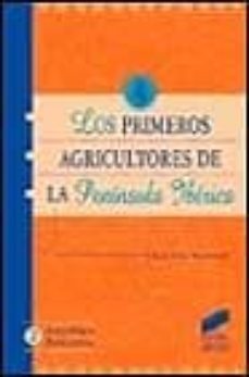 los primeros agricultores de la peninsula iberica: una historiogr afia critica del neolitico-almudena hernando-9788477386803